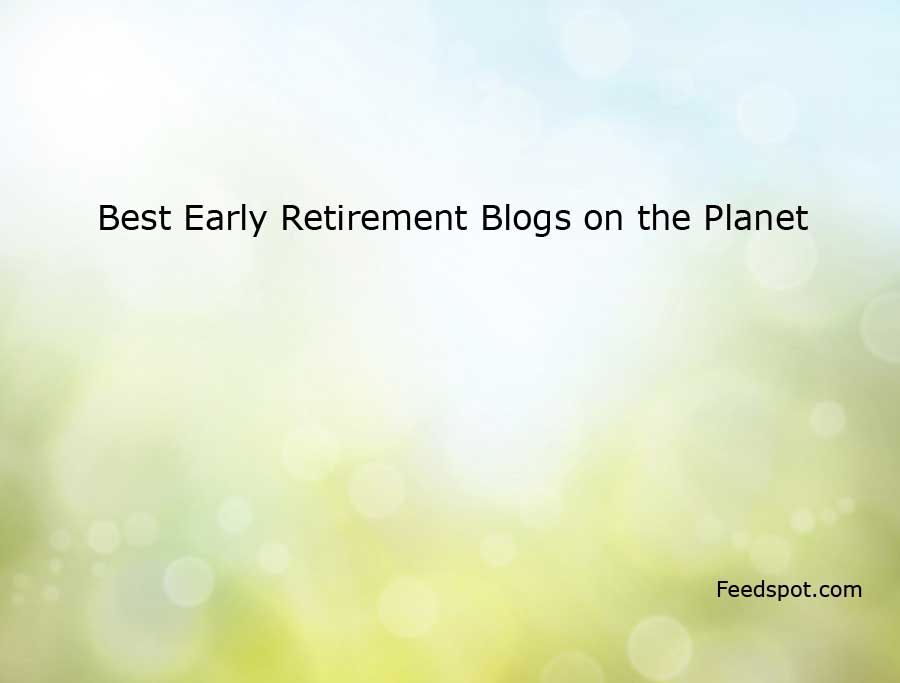 Top 20 Early Retirement Blogs & Websites On The Web | Early Retirement Blog