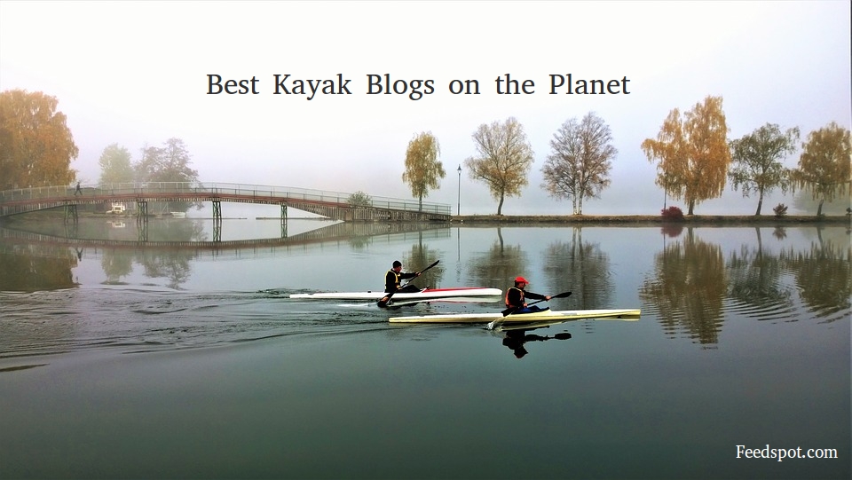 Top 50 Kayak Blogs And Websites For Kayaking Enthusiasts ...