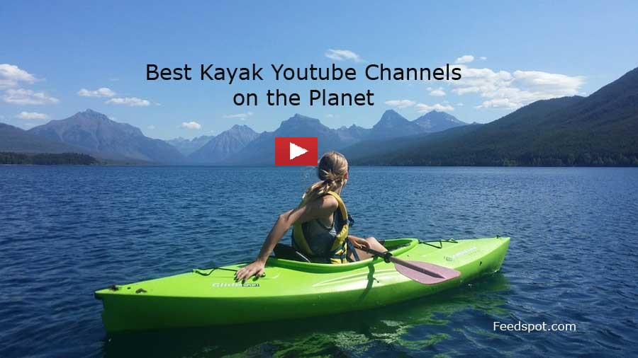 Top 20 Kayak Youtube Channels For Kayakers