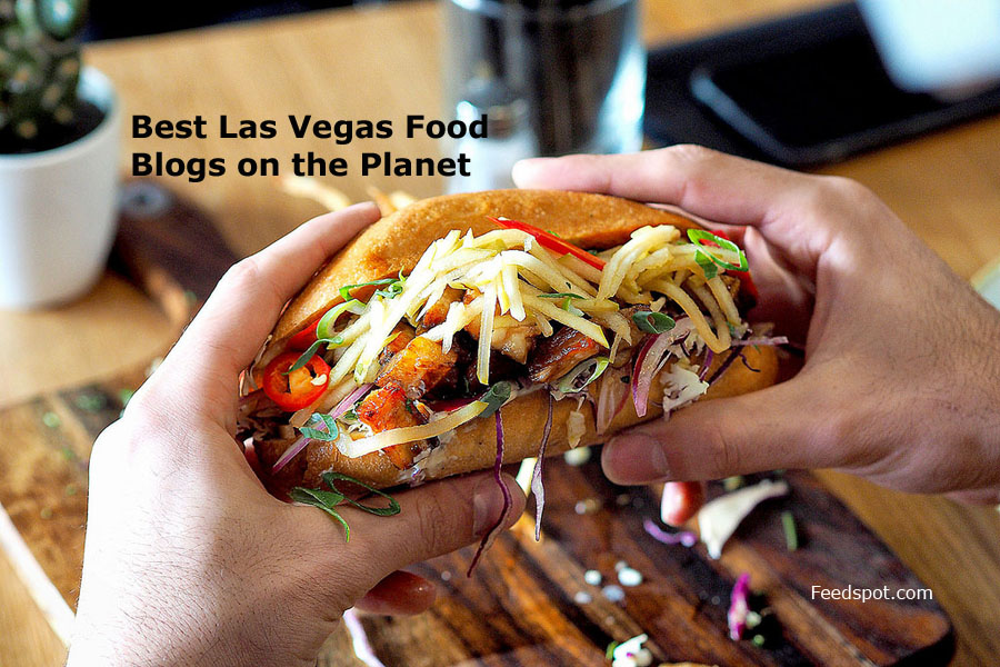 Top 10 Las Vegas Food Blogs and Websites To Follow in 2019