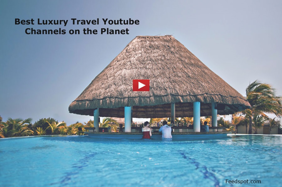 Luxury Travel Youtube Channels