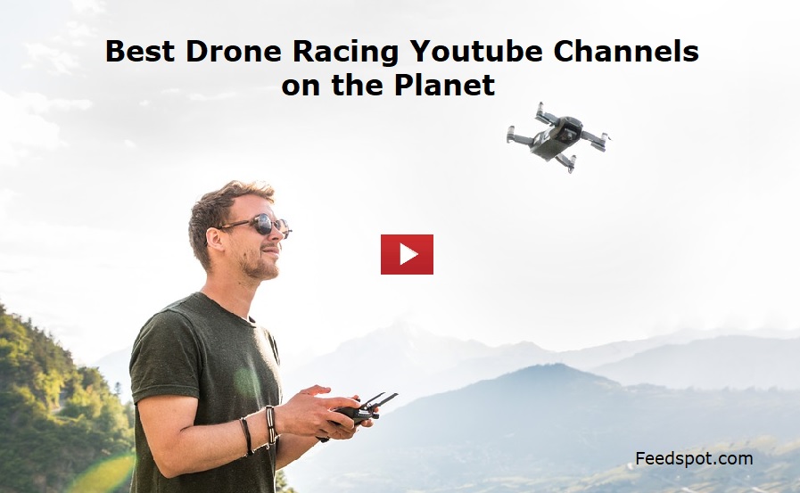 Top 20 Drone Racing Youtube Channels To Follow In 2019