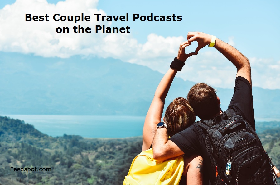 Top 10 Couple Travel Audio Podcasts Radio You Must